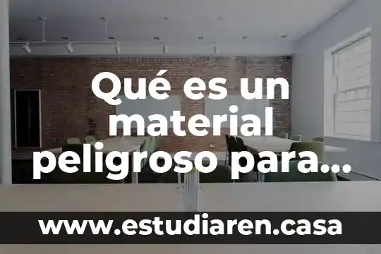 Que es el ambiente fisico de un cuento latinoamericano 6 Qué es un material peligroso para el medio ambiente