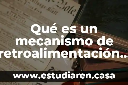 Qué es un mecanismo resistencia no especifica 6 Qué es un mecanismo de retroalimentación negativa