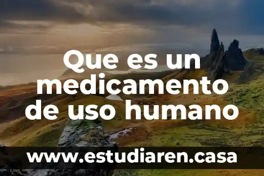 Que es un medicamento de uso humano