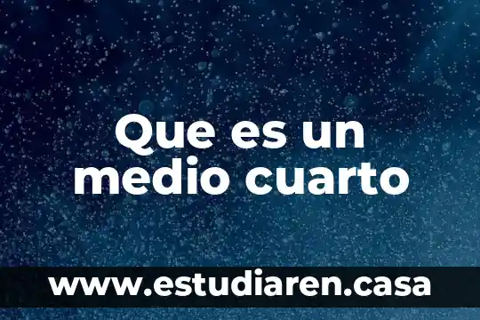 Que es un medio cuarto