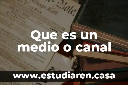 Que es un medio o canal