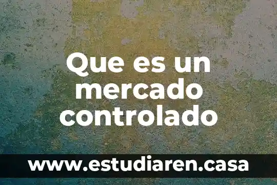Que es un mercado controlado