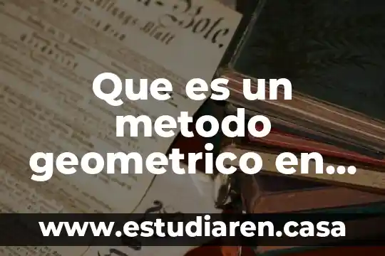 Que es un metodo geometrico en matematicas