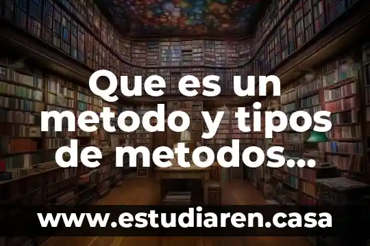 Que es un metodo y tipos de metodos que existen