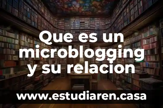 Que es un microblogging y su relacion 2 Que es un microblogging y su relacion