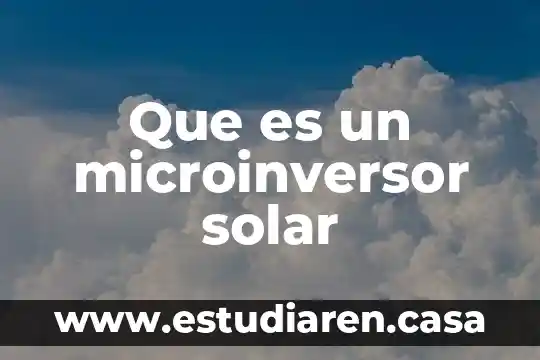 Que es la energía solar térmica de alta temperatura 7 Que es un microinversor solar