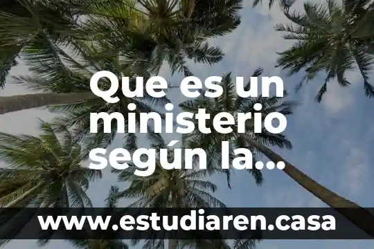 Que es un ministerio según la palabra de dios