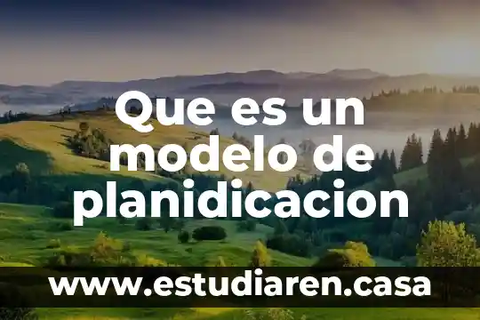 Que es un modelo de planidicacion