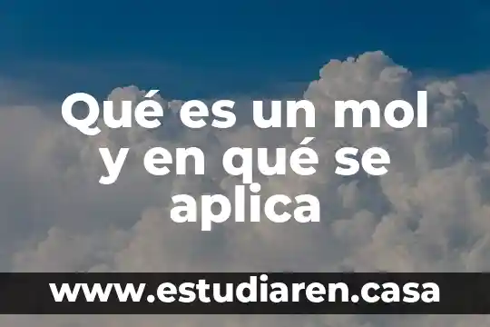 Qué es un mol y en qué se aplica