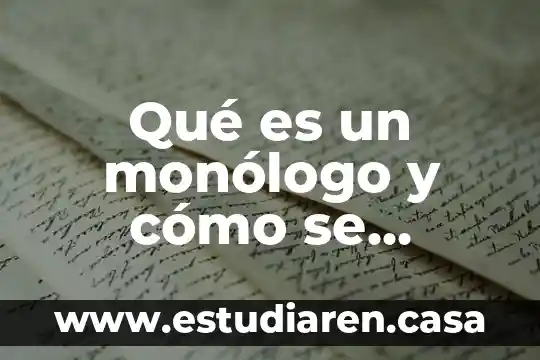 Desarrolla educativa que es 3 Qué es un monólogo y cómo se desarrolla