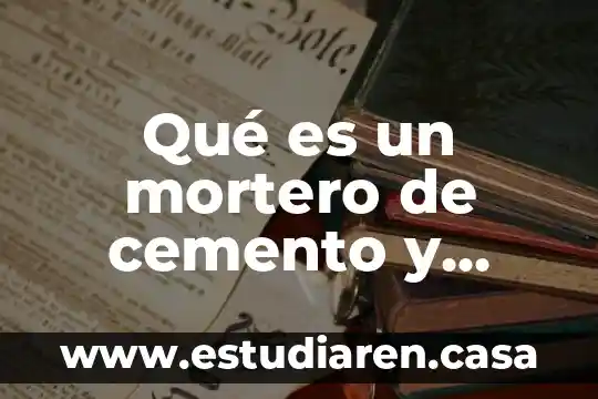 Qué es un mortero de cemento y para qué sirve
