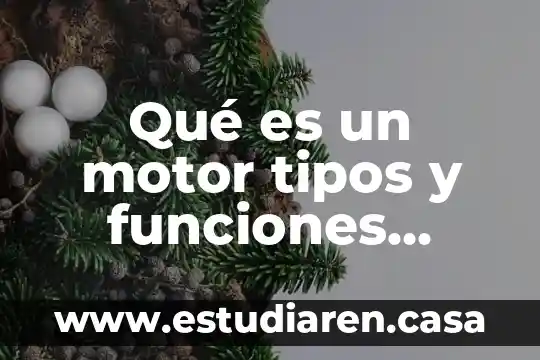Qué es un motor tipos y funciones existen