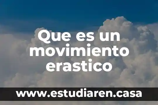 Que es proyección vertical en movimiento 8 Que es un movimiento erastico