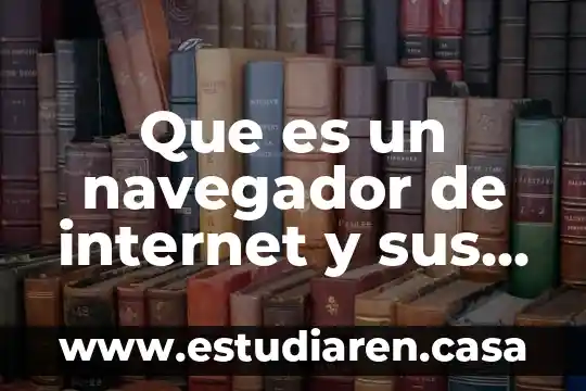 Que es la saturacion innecesaria dé informacion en internet 6 Que es un navegador de internet y sus ejemplos