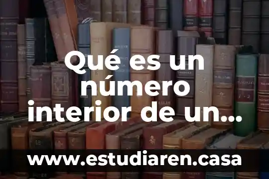 Qué es un número interior de un domicilio