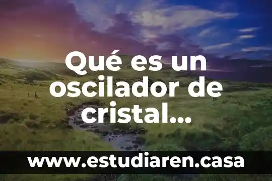 Qué es NC en electrónica 3 Qué es un oscilador de cristal electrónica