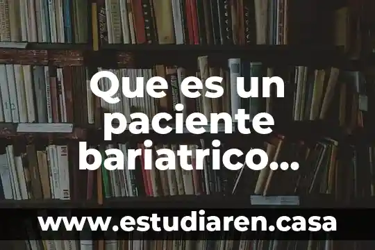 Solo aquello que es medible puede mejorarse 3 Que es un paciente bariatrico puede ser fisicoculturista