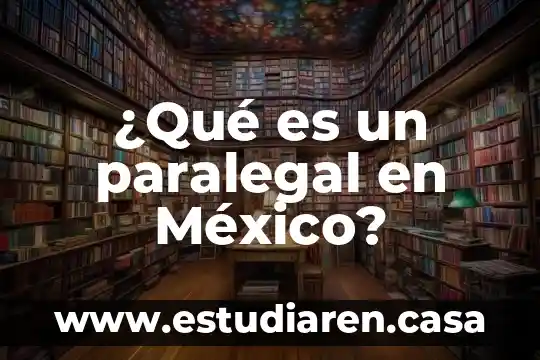 Que es la inmediacion en materia laboral en mexico 6 ¿Qué es un paralegal en México?