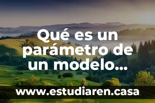 Que es un parametro probabilidad y estadistica 6 Qué es un parámetro de un modelo educativo