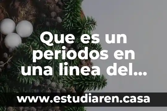 Que es linea de turbonada 3 Que es un periodos en una linea del tiempo