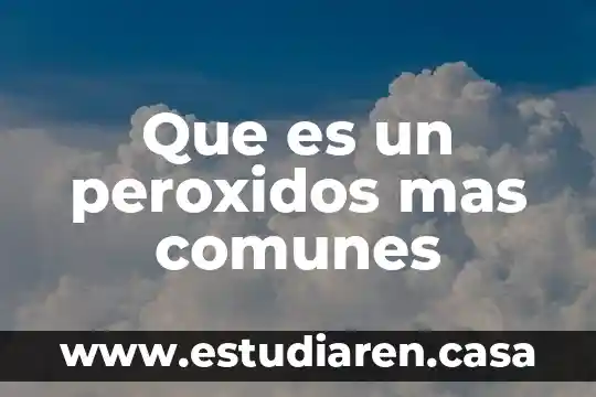 Que es un peroxidos mas comunes