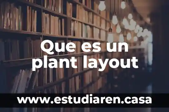 Que es layout distribucion de planta 5 Que es un plant layout