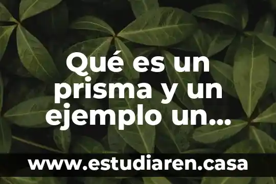 Qué es un prisma y un ejemplo un cuerpo geométrico