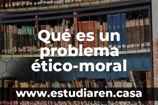 Qué es un problema eventual 6 Qué es un problema ético-moral