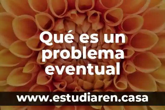 Qué es un problema eventual 14 Qué es un problema eventual