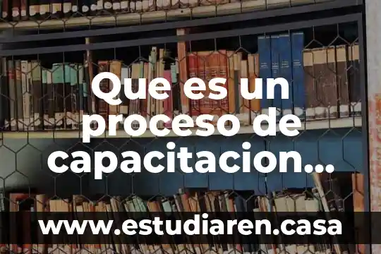 Que es un proceso de capacitacion para personal