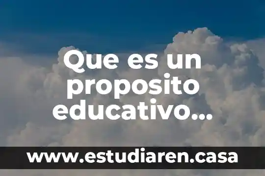 Qué es un propósito general en preescolar sobre un proyecto 8 Que es un proposito educativo ejemplos