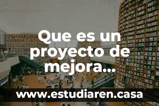 Que es la mejora continua personal 5 Que es un proyecto de mejora introduccion en sector salud