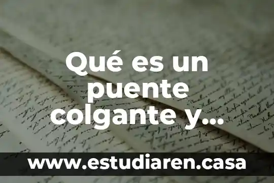 Qué es un puente colgante y cuántos tipos hay