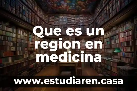 Que es yelco medicina 4 Que es un region en medicina
