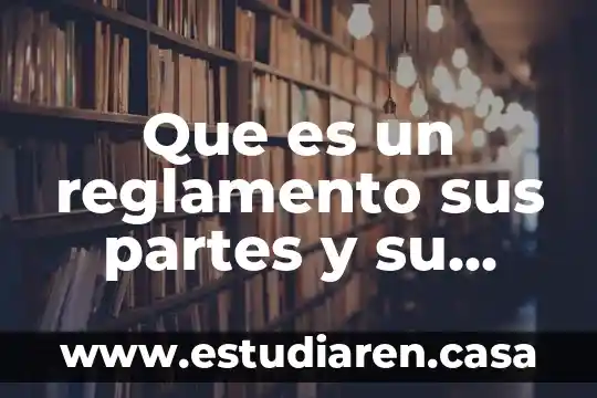 Que es un reglamento sus partes y su funcion