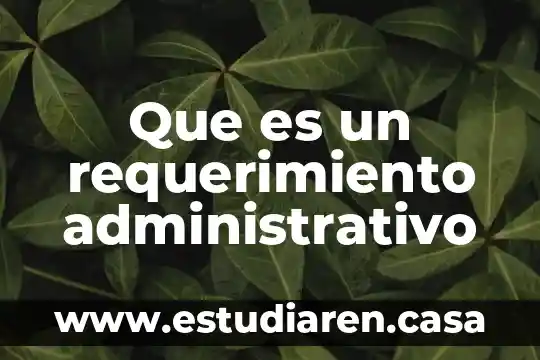Que es un requerimiento administrativo