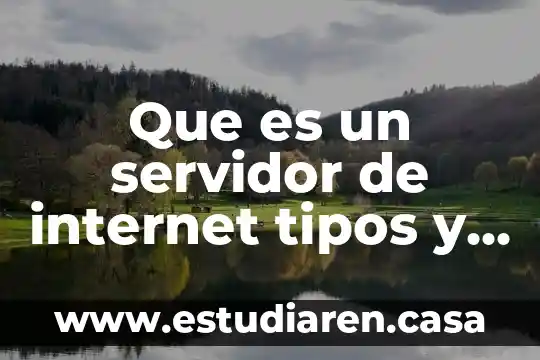 Que es un servidor de internet tipos y caracteristicas