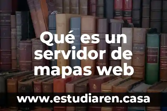 Que es diseño de apps y sitios web 4 Qué es un servidor de mapas web