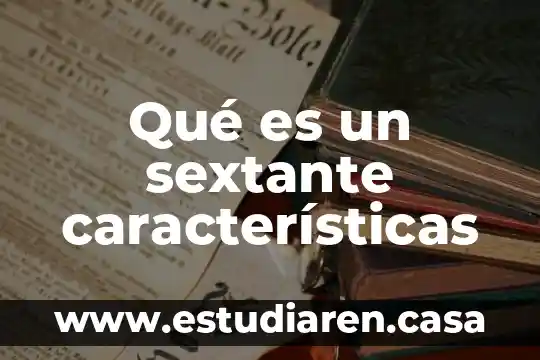 Qué es un sextante características
