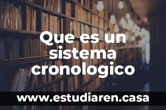 Que es un sistema cronologico