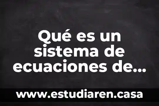 Que es la metodologia de sistema de las ecuaciones lineales 7 Qué es un sistema de ecuaciones de dos incógnitas
