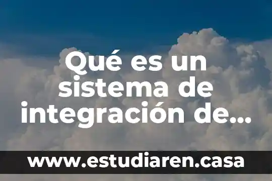 Integración total del proceso en la calidad que es 5 Qué es un sistema de integración de gestión