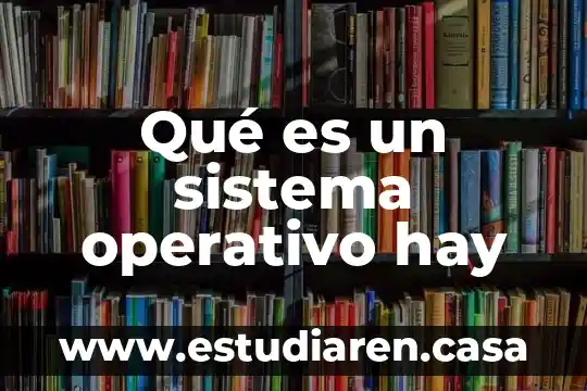 Qué es un sistema operativo hay