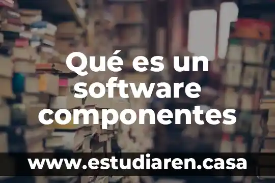 Que es el software educativo ventajas y desventajas 8 Qué es un software componentes