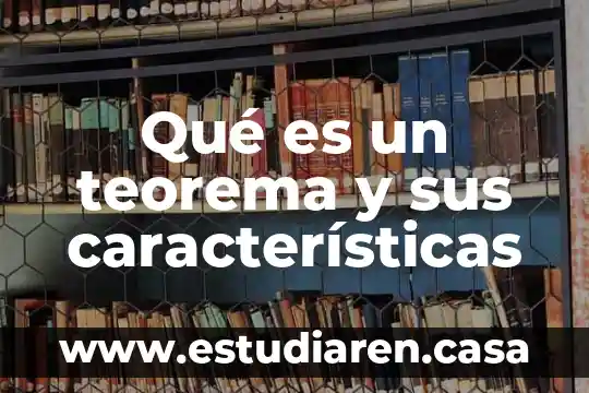 Qué es un teorema y sus características