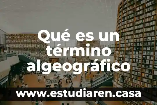 Qué es un término algeográfico