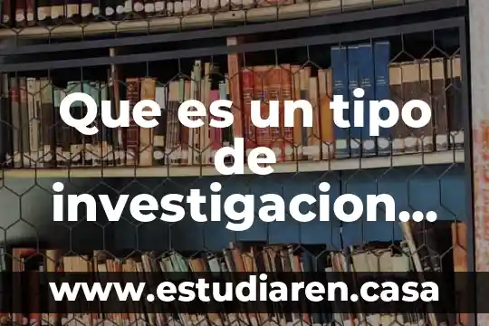 Que es la investigacion no experimental y sus caracteristicas 8 Que es un tipo de investigacion no experimental