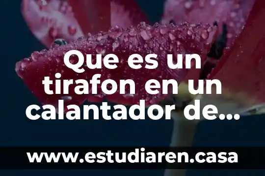 Que es un tirafon en un calantador de agua