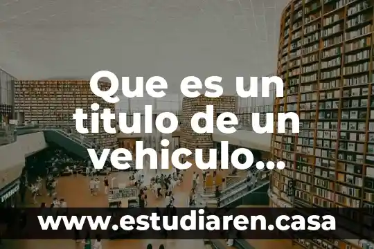 Por que es importante aprender a manejar vehiculo 5 Que es un titulo de un vehiculo importado