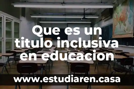 Que es la educacion en la cultura postmoderna 3 Que es un titulo inclusiva en educacion